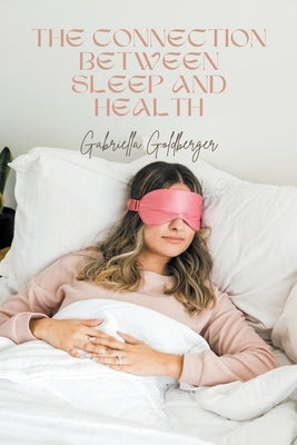 The Connection Between Sleep and Health by Goldberger, Gabriella
