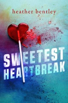 Sweetest Heartbreak by Bentley, Heather
