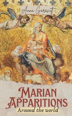 Marian Apparitions Around the World by Garavitt, Anna