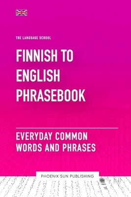 Finnish To English Phrasebook - Everyday Common Words And Phrases by Publishing, Ps