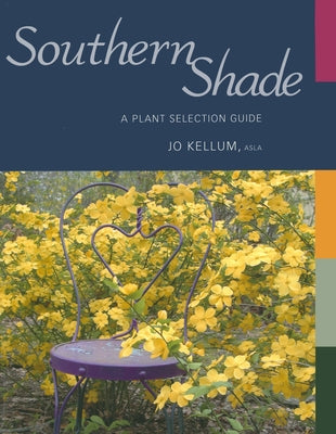 Southern Shade: A Plant Selection Guide by Kellum, Jo
