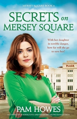 Secrets on Mersey Square: A completely addictive and heartbreaking family saga by Howes, Pam