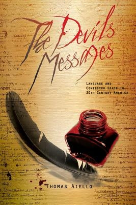 The Devil's Messages: Language and Contested Space in 20th Century America by Aiello, Thomas