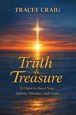 Truth & Treasure: 21 Days to Reset Your Habits, Mindset, and Goals by Craig, Tracey