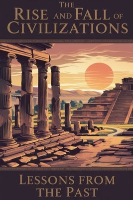 The Rise and Fall of Civilizations by Carter, Emily