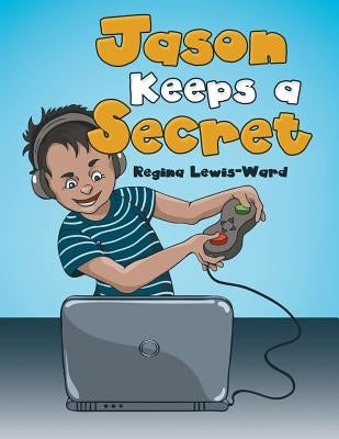 Jason Keeps a Secret by Lewis-Ward, Regina