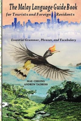 The Malay Language Guidebook: for Tourists and Foreign Residents by Tadross, Andrew