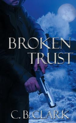 Broken Trust by Clark, C. B.