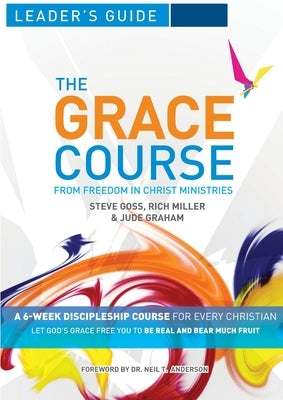 The Grace Course Leader's Guide by Goss, Steve