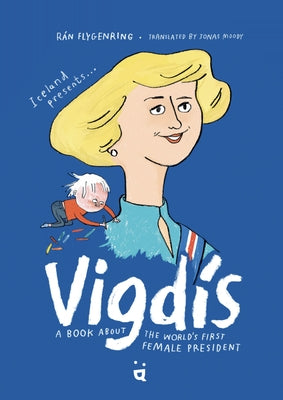 Vigdis: A Book about the World's First Female President by Flygenring, R疣
