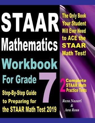 STAAR Mathematics Workbook For Grade 7: Step-By-Step Guide to Preparing for the STAAR Math Test 2019 by Ross, Ava
