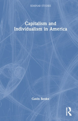 Capitalism and Individualism in America by Benke, Gavin