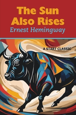 The Sun Also Rises by Hemingway, Ernest