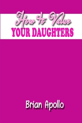 How to Value Your Daughters by Apollo, Brian