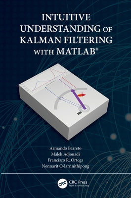 Intuitive Understanding of Kalman Filtering with Matlab(r) by Barreto, Armando
