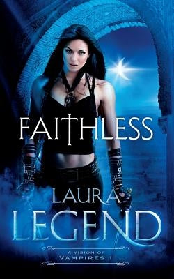 Faithless: A Vision of Vampires 1 by Legend, Laura