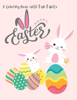 Happy Easter: A Coloring Book with Fascinating Facts and Beautiful Designs by Brightly, Bunny