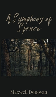 A Symphony of Spruce by Donovan, Maxwell
