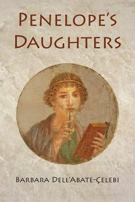 Penelope's Daughters by Dell'abate-Çelebi, Barbara