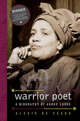 Warrior Poet: A Biography of Audre Lorde by De Veaux, Alexis