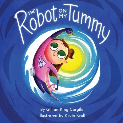 The Robot on My Tummy: A Type 1 Diabetes Book to Help Kids Learn to Love Their Continuous Glucose Monitors by King-Cargile, Gillian