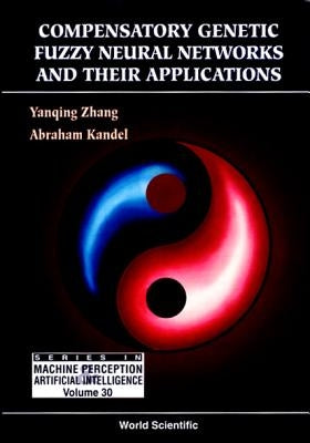 Compensatory Genetic Fuzzy Neural Networks and Their Applications by Kandel, Abraham