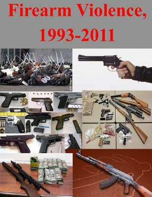 Firearm Violence, 1993-2011 by U. S. Department of Justice