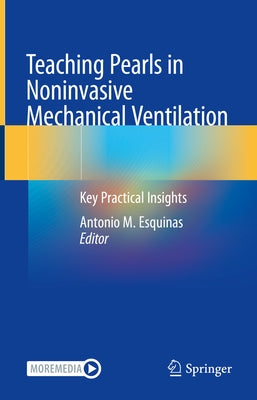 Teaching Pearls in Noninvasive Mechanical Ventilation: Key Practical Insights by Esquinas, Antonio M.