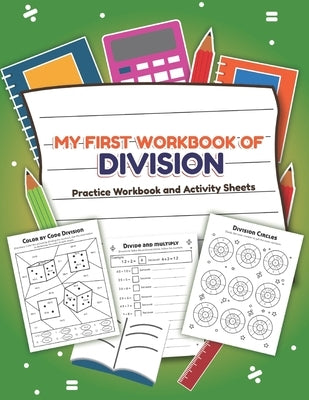 My First Workbook of Division Filled Practice Workbook and Activity Sheets: Over 20 Fun Designs For Boys And Girls - Educational Math Worksheets Daily by Teaching Little Hands Press