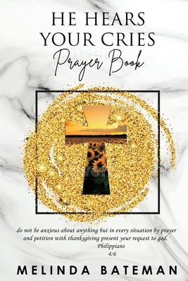 He Hears Your Cries Prayer Book by Bateman, Melinda