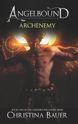 Archenemy: The Angelbound Xavier Story by Bauer, Christina