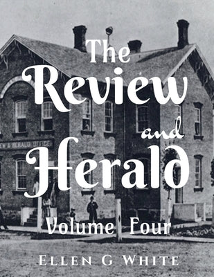 The Review and Herald (Volume Four) by G, Ellen