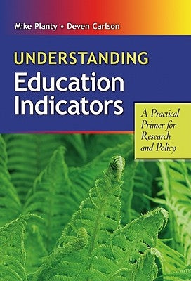 Understanding Education Indicators: A Practical Primer for Research and Policy by Planty, Michael