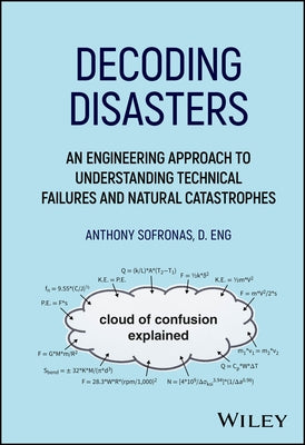 Decoding Disasters: An Engineering Approach to Understanding Technical Failures and Natural Catastrophes by Sofronas, Anthony