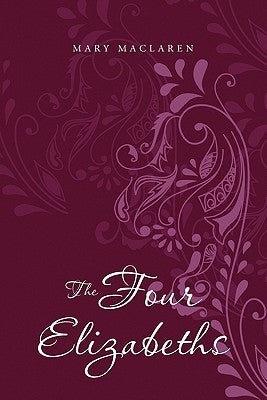 The Four Elizabeths by MacLaren, Mary