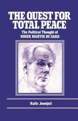 The Quest for Total Peace: The Political Thought of Roger Martin du Gard by Jouejati, R.
