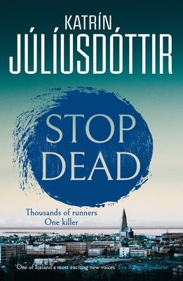Stop Dead: The Dark, Chilling New Instalment in the Addictive Iceland Mysteries Series... by Júlíusdóttir, Katrin