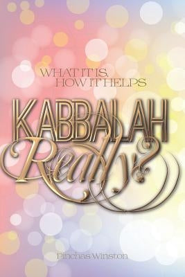 Kabbalah, Really?: What It Is, How It Helps by Winston, Pinchas