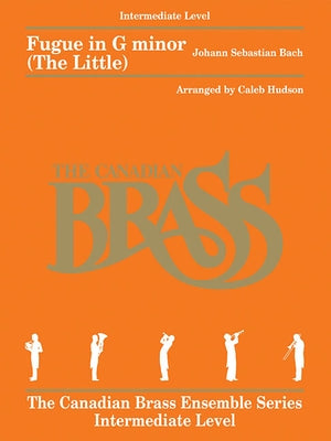 Fugue in G Minor (the Little): For Brass Quintet the Canadian Brass Ensemble Series -Intermediate Level by Bach, Johann Sebastian