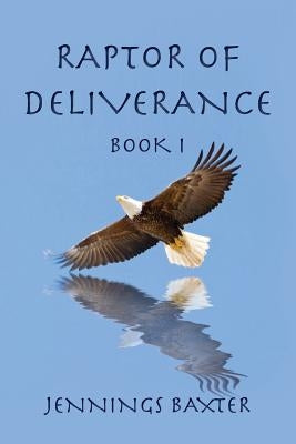 Raptor of Deliverance - Book I by Baxter, Jennings