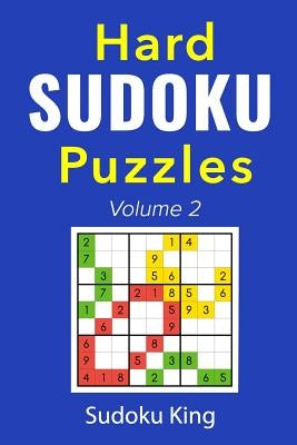 Hard Sudoku Puzzles Volume 2: A Hard Sudoku Puzzles Book by King, Sudoku
