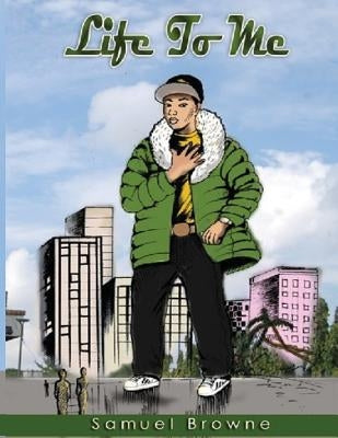 Life To Me by Browne, Yasad/Samuel E.