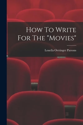 How To Write For The movies by Parsons, Louella Oettinger