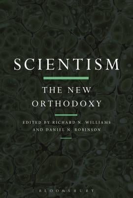 Scientism: The New Orthodoxy by Williams, Richard N.