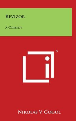 Revizor: A Comedy by Gogol, Nikolai Vasil'evich