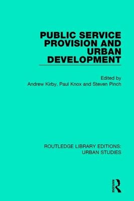 Public Service Provision and Urban Development by Kirby, Andrew