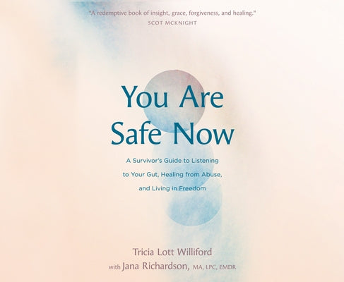 You Are Safe Now: A Survivor's Guide to Listening to Your Gut, Healing from Abuse, and Living in Freedom by Williford, Tricia Lott