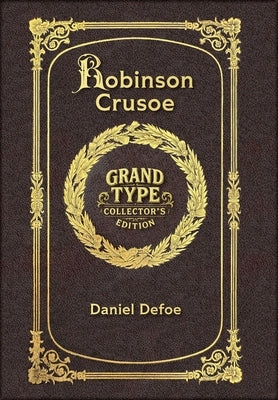Large Print - Robinson Crusoe - Grand Type Collector's Edition - Matte Hardcover with Dust Jacket by Defoe, Daniel