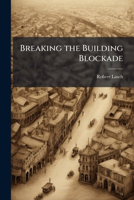 Breaking the Building Blockade by Lasch, Robert