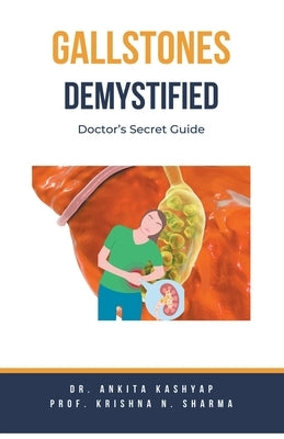 Gallstones Demystified: Doctor's Secret Guide by Kashyap, Ankita